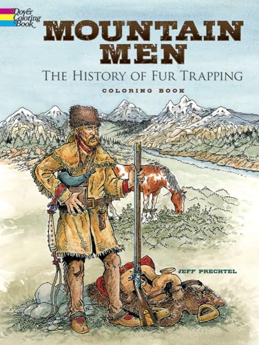 Mountain Men -- The History of Fur Trapping Coloring Book (Dover History Coloring Book) von Dover Publications